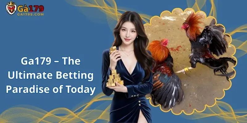 Ga179 – The Ultimate Betting Paradise of Today