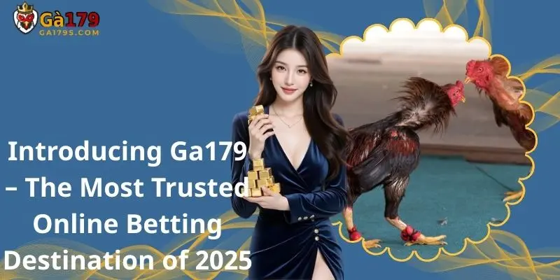 Introducing Ga179 – The Most Trusted Online Betting Destination of 2025