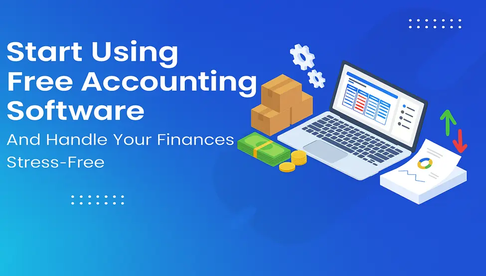 Start Using Free Accounting Software and Handle Your Finances Stress-Free