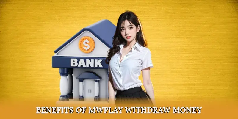 Benefits of Mwplay Withdraw Money